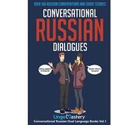 Conversational Russian Dialogues: Over 100 Russian Conversations and Short Stories: 1