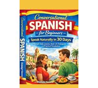 Conversational Spanish for Beginners: Speak Spanish Naturally in 30 Days
