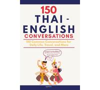 Conversational Thai: 150 Common Conversations for Daily Life, Travel, and More