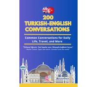 Conversational Turkish Dialogues: 200 Bilingual Conversations and Vocabulary Lists for Daily Life, Travel, and Fluency