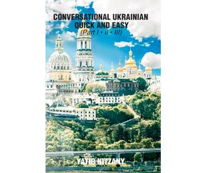 Conversational Ukrainian Quick and Easy: The Most Innovative Technique to Learn the Ukrainian Language