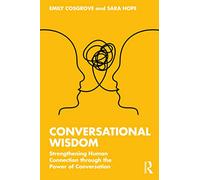 Conversational Wisdom: Strengthening Human Connection through the Power of Conversation