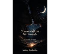 CONVERSATIONS AFTER MIDNIGHT: ON COURAGE, TRUTH, AND FINDING YOUR WAY BACK TO YOURSELF