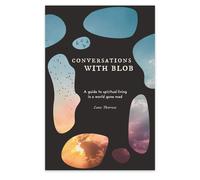 Conversations Con Blob : una Guida Per Spirituale Living IN Un Mondo Gone Pazzo