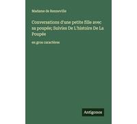Conversations d'une petite fille avec sa poupée; Suivies De L'histoire De La Poupée: en gros caractères