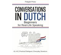 Conversations in Dutch for Beginners: 50 Short Dutch Dialogues for Everyday Life - With Translations, Pronunciation & Questions.