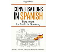 Conversations in Spanish for Beginners: 50 Short Spanish Dialogues for Everyday Life - With Translations, Pronunciation & Questions.