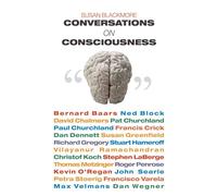 Conversations on Consciousness: What the Best Minds Think About the Brain, Free Will, And What It M