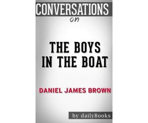 Conversations on The Boys in the Boat: by Daniel James Brown