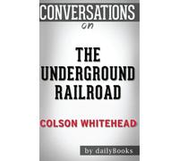 Conversations on The Underground Railroad by Colson Whitehead
