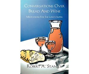 Conversations over Bread and Wine: Meditations for the Lord's Supper - Sta...