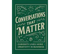 Conversations that Matter: A Creativity Business Journal