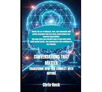 CONVERSATIONS THAT MATTER: TRANSFORM HOW YOU CONNECT WITH ANYONE