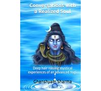 Conversations with a Realized Soul: Deep hair-raising mystical experiences of an advanced Yogi.