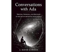 Conversations with Ada: Writing, Thinking, and Discovery in the Age of Artificial Intelligence
