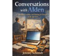 Conversations with AIden: Humility, Curiosity, and Thinking for Yourself in the Age of AI