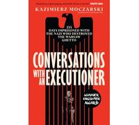 Conversations with an Executioner: 255 Days Imprisoned with the Nazi who Destroyed the Warsaw Ghetto - 'A MASTERPIECE OF 20th-CENTURY LITERATURE' THE TELEGRAPH