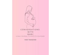 Conversations With Baby - First Trimester: Journal to document your pregnancy journey