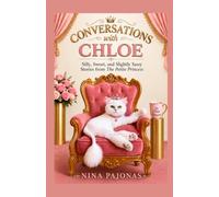 Conversations with Chloe: Silly, Sweet, and Slightly Sassy Stories from the Petite Princess