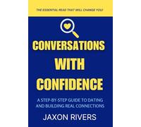 Conversations with Confidence: A Step-by-Step Guide to Dating and Building Real Connections