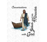 Conversations with God Jesus and his Miracles