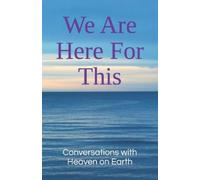 Conversations With Heaven on Earth We Are Here For This (Tascabile)