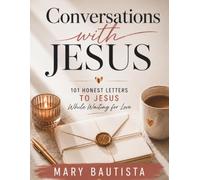 Conversations with Jesus: 101 Honest Letters to Jesus While Waiting for Love