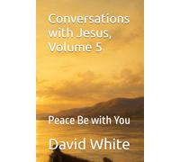 Conversations with Jesus, Volume 5: Peace Be with You