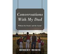 Conversations With My Dad: Without the Fussin' and the Cussin'