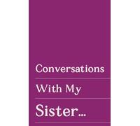 Conversations With My Sister: Memory Journal, A Gift From You To Me