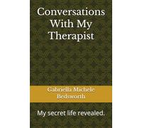 Conversations With My Therapist: My secret life revealed.