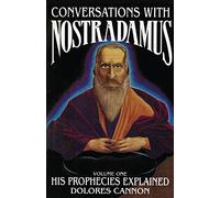 Conversations With Nostradamus: His Prophecies Explained: Volume I