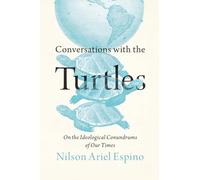 Conversations with the Turtles: On the Ideological Conundrums of Our Times