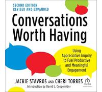 Conversations Worth Having: Using Appreciative Inquiry to Fuel Productive and Meaningful Engagement