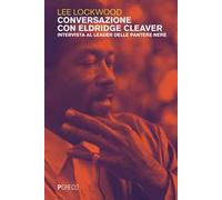 Conversazione con Eldridge Cleaver. Intervista al leader delle Pantere Nere