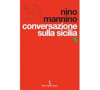 Libri Mannino Nino - Conversazione Sulla Sicilia. Il Partito Comunista E Il Nove