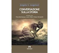 Conversazione sulla storia. Incontri con Piero Bevilacqua, Lucio Villari, Franco Ferrarotti