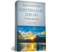 Conversazioni con Dio. Il risveglio della specie (Vol. 4)