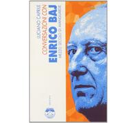 Conversazioni con Enrico Baj. Mezzo secolo di avanguardie