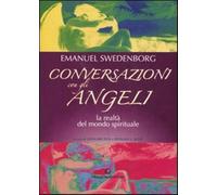 Conversazioni con gli angeli. La realtà del mondo spirituale - Swedenborg ...