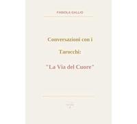 Conversazioni con i tarocchi: «la via del cuore»