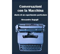Conversazioni con la Macchina: diario di un esperimento particolare