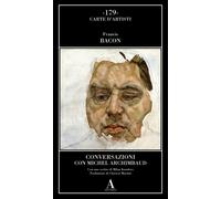 Conversazioni con Michel Archimbaud - Bacon Francis