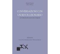 Conversazioni con un rivoluzionario. Autobiografia di Mauro Damiani