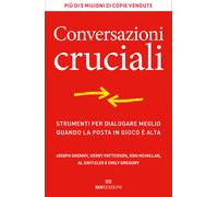 Conversazioni cruciali. Strumenti per dialogare meglio quando la