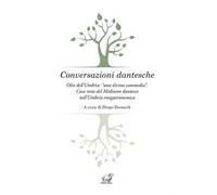 Conversazioni dantesche. Olio dell'Umbria: «una divina commedia». Cosa resta del Medioevo dantesco nell'Umbria enogastronomica