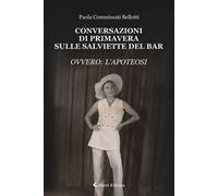 Conversazioni di primavera sulle salviette del bar. Ovvero: l'apoteosi