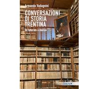 Conversazioni di storia trentina. Da letterato a storico