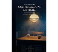 Conversazioni difficili: Dire le cose che non si vogliono dire