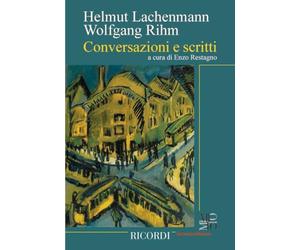Conversazioni e scritti | Helmut Lachenmann e Wolfgang Rihm | Libro in italiano sulla musica contemporanea | Dialoghi saggi e riflessioni per compositori musicologi lettori e appassionati